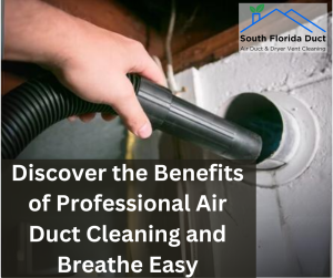 Discover the Benefits of Professional Air Duct Cleaning and Breathe Easy